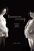 Ucieleśnienie kultury: Ciąża w Japonii i Izraelu - Embodying Culture: Pregnancy in Japan and Israel