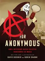 A jak Anonymous: Jak tajemniczy kolektyw hakerski zmienił świat - A for Anonymous: How a Mysterious Hacker Collective Transformed the World