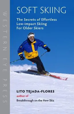 Soft Skiing: Sekrety bezwysiłkowej, mało inwazyjnej jazdy na nartach dla starszych narciarzy - Soft Skiing: The Secrets of Effortless, Low-Impact Skiing for Older Skiers