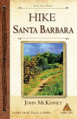 HIKE Santa Barbara: Najlepsze jednodniowe wędrówki po kanionach i podgórzach, także po plaży! - HIKE Santa Barbara: Best Day Hikes in the Canyons & Foothills, Beach Hikes, too!