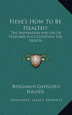 Oto jak być zdrowym: Przygotowanie i stosowanie koktajli z soków warzywnych dla zdrowia - Here's How To Be Healthy: The Preparation And Use Of Vegetable Juice Cocktails For Health