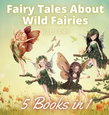 Bajki o dzikich wróżkach: 5 książek w 1 - Fairy Tales About Wild Fairies: 5 Books in 1