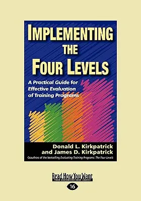 Wdrażanie czterech poziomów: Praktyczny przewodnik po skutecznej ocenie programów szkoleniowych (Easyread Large Edition) - Implementing the Four Levels: A Practical Guide for Effective Evaluation of Training Programs (Easyread Large Edition)