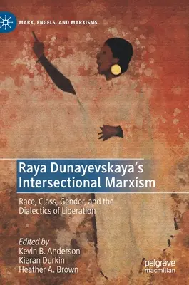 Intersekcjonalny marksizm Rayi Dunajewskiej: Rasa, klasa, płeć i dialektyka wyzwolenia - Raya Dunayevskaya's Intersectional Marxism: Race, Class, Gender, and the Dialectics of Liberation