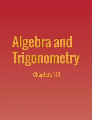 Algebra i trygonometria: Rozdziały 1-13 - Algebra and Trigonometry: Chapters 1-13