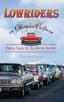 Lowriders w kulturze chicano: Od niskiego do powolnego do pokazu - Lowriders in Chicano Culture: From Low to Slow to Show