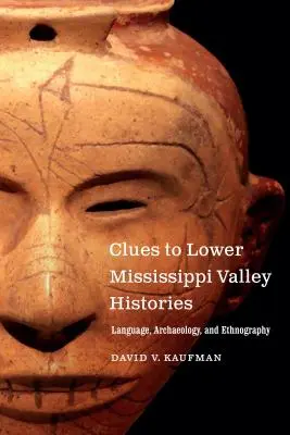 Clues to Lower Mississippi Valley Histories: Język, archeologia i etnografia - Clues to Lower Mississippi Valley Histories: Language, Archaeology, and Ethnography
