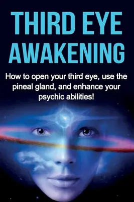 Przebudzenie trzeciego oka: Jak otworzyć trzecie oko, wykorzystać szyszynkę i zwiększyć swoje zdolności parapsychiczne! - Third Eye Awakening: How to open your third eye, use the pineal gland, and enhance your psychic abilities!