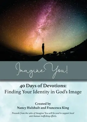 Wyobraź sobie siebie! 40 dni nabożeństw: Odnaleźć swoją tożsamość na obraz Boga - Imagine You! 40 Days of Devotions: Finding Your Identity in God's Image