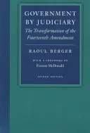 Rząd przez sądownictwo: Transformacja czternastej poprawki - Government by Judiciary: The Transformation of the Fourteenth Amendment