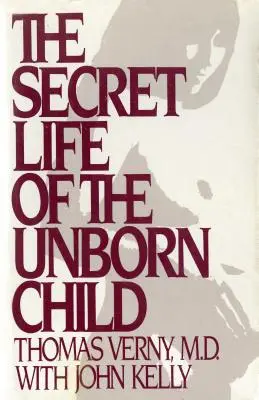 Sekretne życie nienarodzonego dziecka: Jak przygotować dziecko do szczęśliwego i zdrowego życia? - The Secret Life of the Unborn Child: How You Can Prepare Your Baby for a Happy, Healthy Life