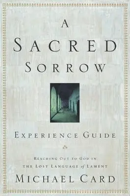 Święty smutek: Dotrzeć do Boga w zagubionym języku lamentu; Przewodnik po doświadczeniach - A Sacred Sorrow: Reaching Out to God in the Lost Language of Lament; Experience Guide