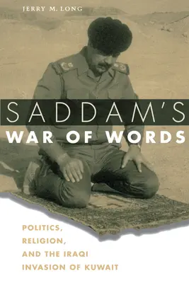 Saddam's War of Words: Polityka, religia i iracka inwazja na Kuwejt - Saddam's War of Words: Politics, Religion, and the Iraqi Invasion of Kuwait