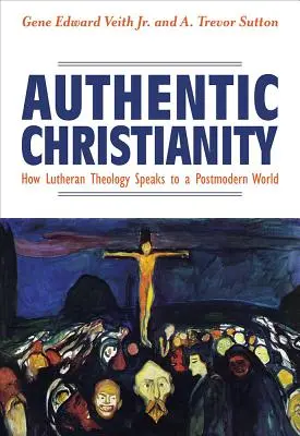 Autentyczne chrześcijaństwo: Jak luterańska teologia przemawia do postmodernistycznego świata - Authentic Christianity: How Lutheran Theology Speaks to a Postmodern World