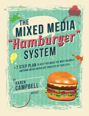 Hamburger System: 7-etapowy plan, który pomoże ci stworzyć najbardziej niesamowite projekty artystyczne w swoim życiu! - The Hamburger System: A 7 Step Plan to Help You Make the Most Insanely Awesome Mixed Media Art Projects of Your Life!