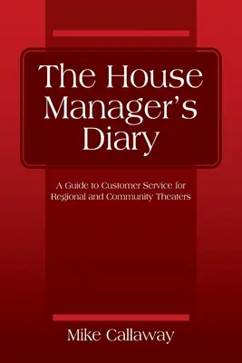 Dziennik kierownika kina: Przewodnik po obsłudze klienta dla kin regionalnych i lokalnych - The House Manager's Diary: A Guide to Customer Service for Regional and Community Theaters