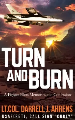 Turn and Burn: Wspomnienia i wyznania pilota myśliwca - Turn and Burn: A Fighter Pilot's Memories and Confessions