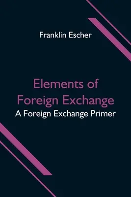 Elementy wymiany zagranicznej: Elementarz wymiany walut - Elements of Foreign Exchange: A Foreign Exchange Primer