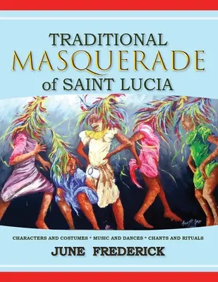 Tradycyjna maskarada Saint Lucia: Postacie i kostiumy * Muzyka i tańce * Śpiewy i rytuały - Traditional Masquerade of Saint Lucia: Characters and Costumes * Music and Dances * Chants and Rituals