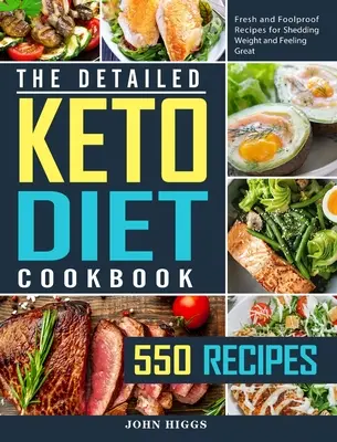 Szczegółowa książka kucharska diety ketonowej: 550 świeżych i niezawodnych przepisów na odchudzanie i świetne samopoczucie - The Detailed Keto Diet Cookbook: 550 Fresh and Foolproof Recipes for Shedding Weight and Feeling Great