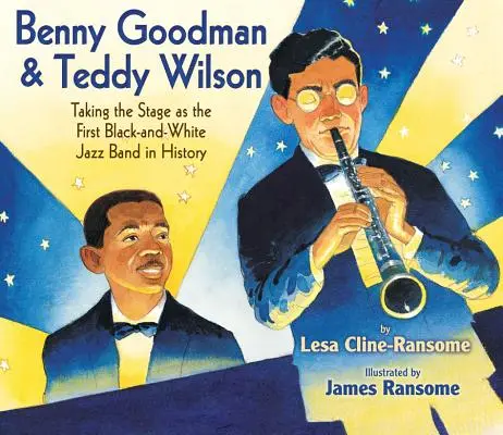 Benny Goodman i Teddy Wilson: na scenie jako pierwszy biało-czarny zespół jazzowy w historii - Benny Goodman & Teddy Wilson: Taking the Stage as the First Black-And-White Jazz Band in History