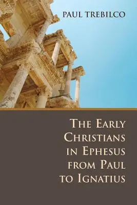 Pierwsi chrześcijanie w Efezie od Pawła do Ignacego - The Early Christians in Ephesus from Paul to Ignatius