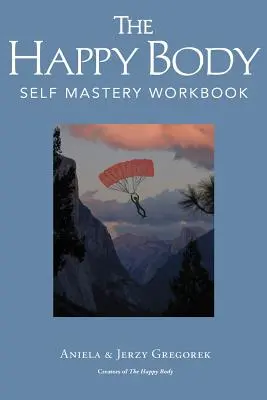 Szczęśliwe ciało: podręcznik samodoskonalenia - The Happy Body: Self Mastery Workbook