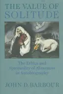 Wartość samotności: Etyka i duchowość samotności w autobiografii - The Value of Solitude: The Ethics and Spirituality of Aloneness in Autobiography
