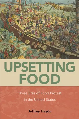 Niepokojące jedzenie: trzy epoki protestów żywnościowych w Stanach Zjednoczonych - Upsetting Food: Three Eras of Food Protests in the United States