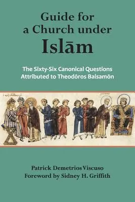 Przewodnik dla Kościoła w czasach islamu: Sześćdziesiąt sześć pytań kanonicznych przypisywanych - Guide for a Church Under Islam: The Sixty-Six Canonical Questions Attributed to