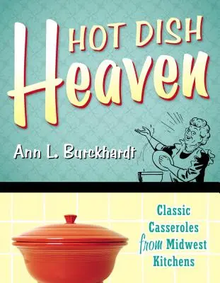 Hot Dish Heaven: Klasyczne zapiekanki z kuchni Środkowego Zachodu - Hot Dish Heaven: Classic Casseroles from Midwest Kitchens