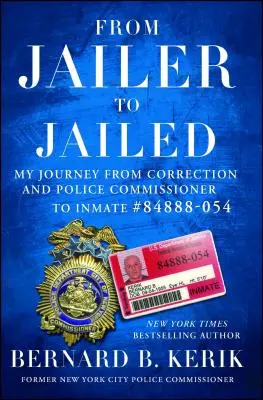 From Jailer to Jailed: Moja podróż od komisarza policji do więźnia #84888-054 - From Jailer to Jailed: My Journey from Correction and Police Commissioner to Inmate #84888-054
