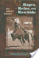 Liny, lejce i skóra: Wszystko o Rodeo - Ropes, Reins, and Rawhide: All about Rodeo