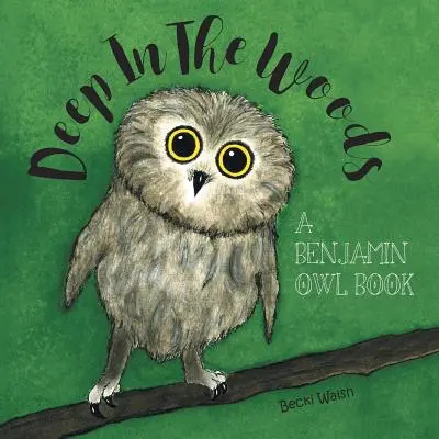 Głęboko w lesie: Książka o sowie Benjaminie - Deep In The Woods: A Benjamin Owl Book