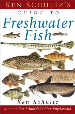 Przewodnik terenowy Kena Schultza po rybach słodkowodnych - Ken Schultz's Field Guide to Freshwater Fish