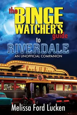 Przewodnik dla oglądających serial Riverdale - The Binge Watcher's Guide to Riverdale