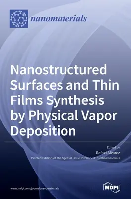 Synteza nanostrukturalnych powierzchni i cienkich warstw metodą fizycznego osadzania z fazy gazowej - Nanostructured Surfaces and Thin Films Synthesis by Physical Vapor Deposition