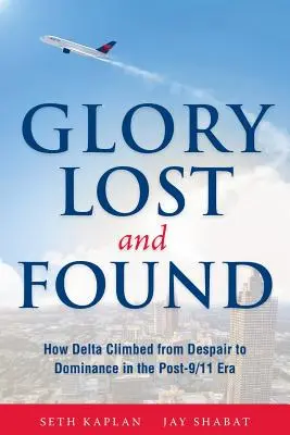 Chwała utracona i odnaleziona: Jak Delta wspięła się od rozpaczy do dominacji w erze po 11 września - Glory Lost and Found: How Delta Climbed from Despair to Dominance in the Post-9/11 Era