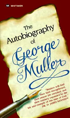 Autobiografia George'a Mullera: Ty też możesz doświadczyć cudownych odpowiedzi na modlitwę! - The Autobiography of George Muller: You, Too, Can Experience Miraculous Answers to Prayer!