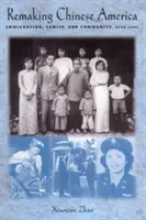 Przekształcanie chińskiej Ameryki: imigracja, rodzina i społeczność, 1940-1965 - Remaking Chinese America: Immigration, Family, and Community, 1940-1965
