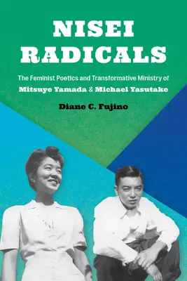 Nisei Radicals: Feministyczna poetyka i transformacyjna służba Mitsuye Yamady i Michaela Yasutake - Nisei Radicals: The Feminist Poetics and Transformative Ministry of Mitsuye Yamada and Michael Yasutake
