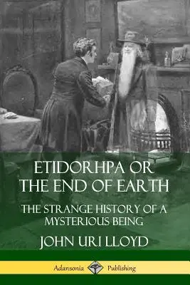 Etidorhpa, czyli koniec Ziemi: Dziwna historia tajemniczej istoty - Etidorhpa or the End of Earth: The Strange History of a Mysterious Being