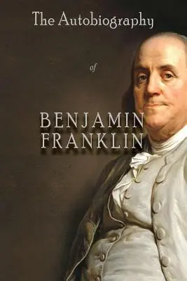 Autobiografia Benjamina Franklina - The Autobiography of Benjamin Franklin