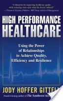 Wysoka wydajność opieki zdrowotnej: Wykorzystanie siły relacji do osiągnięcia jakości, wydajności i odporności - High Performance Healthcare: Using the Power of Relationships to Achieve Quality, Efficiency and Resilience