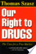 Nasze prawo do narkotyków: Argumenty za wolnym rynkiem - Our Right to Drugs: The Case for a Free Market