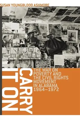 Carry It On: Wojna z ubóstwem i ruch na rzecz praw obywatelskich w Alabamie, 1964-1972 - Carry It On: The War on Poverty and the Civil Rights Movement in Alabama, 1964-1972