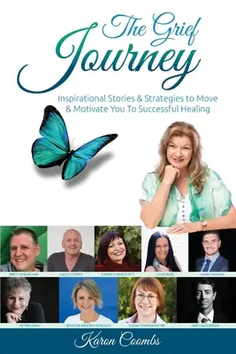 The Grief Journey: Inspirujące historie i strategie, które poruszają i motywują do skutecznego leczenia - The Grief Journey: Inspirational Stories & Strategies to Move & Motivate You To Successful Healing