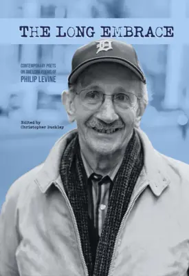 The Long Embrace: 21 współczesnych poetów w długich wierszach Philipa Levine'a - The Long Embrace: 21 Contemporary Poets on the Long Poems of Philip Levine