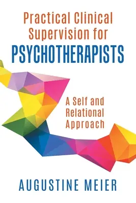 Praktyczna superwizja kliniczna dla psychoterapeutów: Podejście jaźniowe i relacyjne - Practical Clinical Supervision for Psychotherapists: A Self and Relational Approach