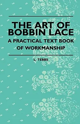 Sztuka koronki klockowej - praktyczny podręcznik rzemiosła - The Art Of Bobbin Lace - A Practical Text Book Of Workmanship